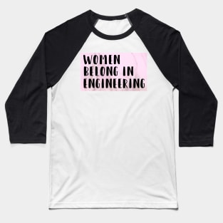 Women belong in Engineering Baseball T-Shirt